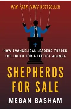 Shepherds for Sale: How Evangelical Leaders Traded the Truth for a Leftist Agenda - Megan Basham