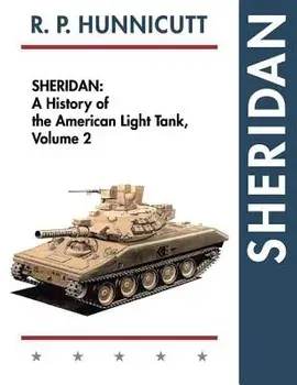 Sheridan: A History of the American Light Tank, Volume 2, Paperback/R. P. Hunnicutt