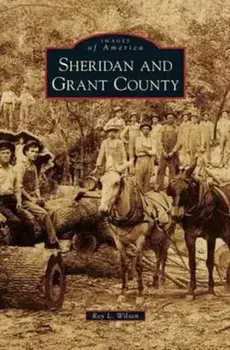 Sheridan and Grant County, Hardcover/Roy L. Wilson