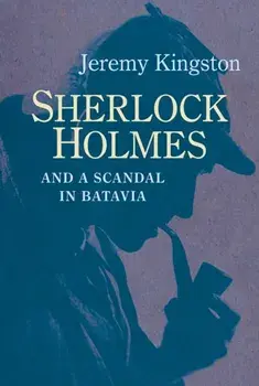 Sherlock Holmes and a Scandal in Batavia, Hardback/Jeremy Kingston