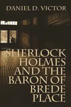 Sherlock Holmes and the Baron of Brede Place, Paperback/Daniel D. Victor