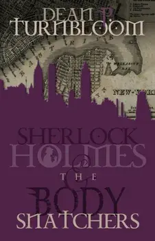 Sherlock Holmes and the Body Snatchers, Paperback/Dean Turnbloom