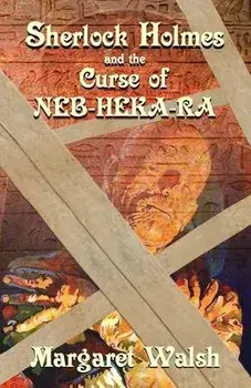 Sherlock Holmes and The Curse of Neb-Heka-Ra, Paperback/Margaret Walsh
