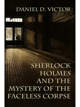 Sherlock Holmes and the Mystery of The Faceless Corpse, Paperback/Daniel D Victor