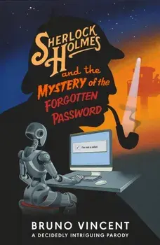 Sherlock Holmes and the Mystery of the Forgotten Password, Hardback/Bruno Vincent