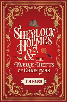 Sherlock Holmes and The Twelve Thefts of Christmas, Hardback/Tim Major