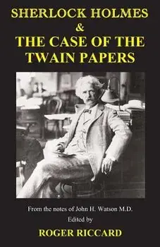 Sherlock Holmes & the Case of the Twain Papers, Paperback/Roger Riccard