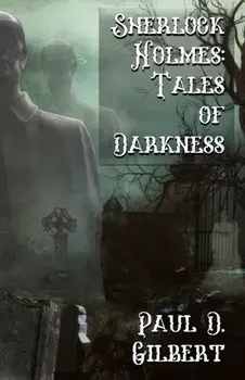 Sherlock Holmes. The Tales of Darkness, Paperback/Paul D Gilbert