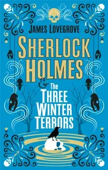Sherlock Holmes & the Three Winter Terrors, Hardback/James Lovegrove