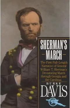 Sherman's March: The First Full-Length Narrative of General William T. Sherman's Devastating March through Georgia and the Carolinas - Burke Davis