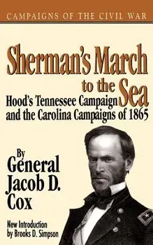 Sherman's March to the Sea: Hood's Tennessee Campaign and the Carolina Campaigns of 1865, Paperback/Jacob D. Cox