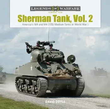 Sherman Tank, Vol. 2: America's M4 and M4 (105) Medium Tanks in World War II, Hardcover/David Doyle