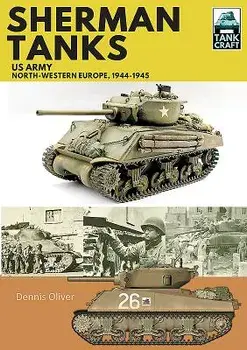 Sherman Tanks: Us Army, North-Western Europe, 1944-1945, Paperback/Dennis Oliver