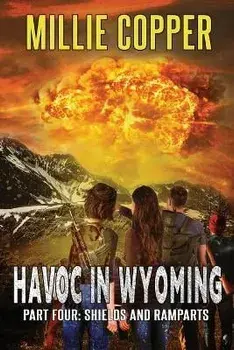 Shields and Ramparts: Havoc in Wyoming, Part 4 America's New Apocalypse, Paperback/Millie Copper