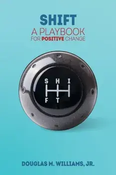 Shift: A Playbook for Positive Change, Paperback/Douglas M. Williams Jr