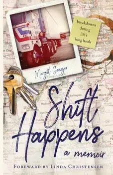 Shift Happens: Breakdowns During Life's Long Hauls, Paperback/Margot Jarvis Genger