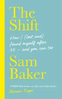 Shift. How I (lost and) found myself after 40 - and you can too, Hardback/Sam Baker