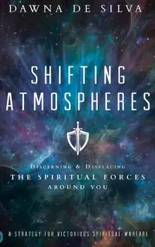 Shifting Atmospheres: Discerning and Displacing the Spiritual Forces Around You, Hardcover/Dawna de Silva