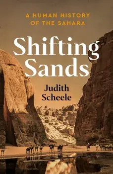 Shifting Sands. A Human History of the Sahara, Main, Hardback/Judith Scheele