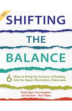 Shifting the Balance, 3-5: 6 Ways to Bring the Science of Reading Into the Upper Elementary Classroom - Katie Cunningham