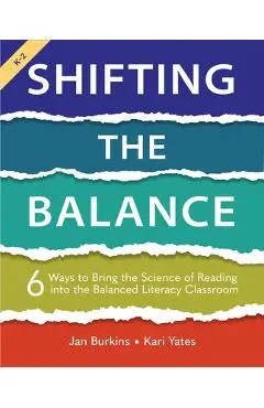 Shifting the Balance: 6 Ways to Bring the Science of Reading Into the Balanced Literacy Classroom - Jan Burkins