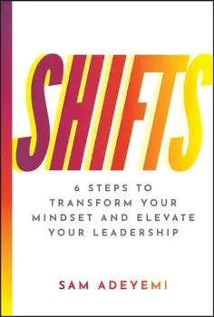 SHIFTS. 6 Steps to Transform Your Mindset and Elevate Your Leadership, Hardback/Sam Adeyemi