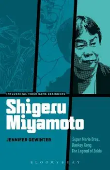 Shigeru Miyamoto: Super Mario Bros., Donkey Kong, the Legend of Zelda, Paperback/Jennifer Dewinter