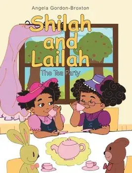 Shilah and Lailah: The Tea Party, Hardcover/Angela Gordon-Broxton