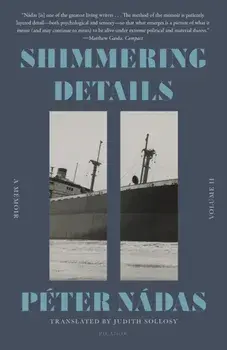 Shimmering Details, Volume II. A Memoir, Paperback/Peter Nadas