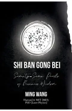 Shin Ban Gong Bei: Seventy-Seven Pearls of Business Wisdom - Ming Wang