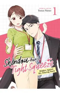Shindou-Kun's Tight Squeeze: Helpless Against His Alluring Touch Vol. 1 - Tsunao Natsuo