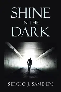 Shine in the Dark, Paperback/Sergio J. Sanders