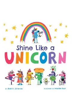 Shine Like a Unicorn - Shelli R. Johannes