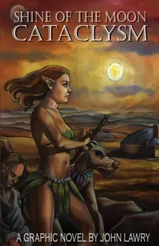 Shine of the Moon Cataclysm. A Graphic Novel by John Lawry, Paperback/John Lawry
