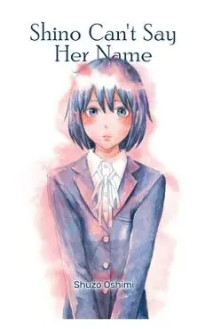 Shino Can't Say Her Name - Shuzo Oshimi