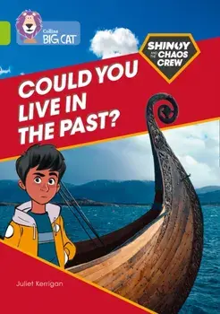Shinoy and the Chaos Crew: Could you live in the past?. Band 11/Lime, Paperback/Juliet Kerrigan