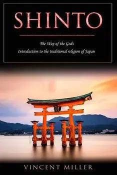 Shinto - The Way of Gods: Introduction to the Traditional Religion of Japan, Paperback/Vincent Miller