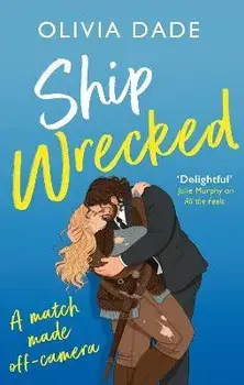 Ship Wrecked. a heart-warming Hollywood romance, Paperback/Olivia Dade