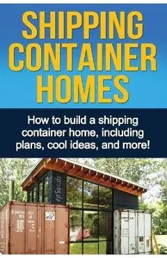 Shipping Container Homes: How to build a shipping container home, including plans, cool ideas, and more! - Daniel Knight