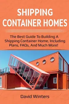 Shipping Container Homes: The best guide to building a shipping container home, including plans, FAQs, and much more!, Paperback/David Winters