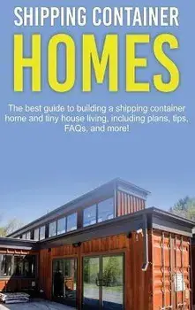 Shipping Container Homes: The best guide to building a shipping container home and tiny house living, including plans, tips, FAQs, and more!, Hardcover/Damon Jones