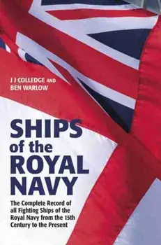 Ships of the Royal Navy 5th Edition: The Complete Record of All Fighting Ships of the Royal Navy from the 15th Century to the Present/J. J. Colledge