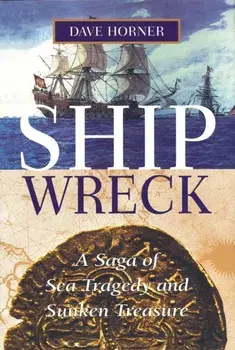 Shipwreck: A Saga of Sea Tragedy and Sunken Treasure, Paperback/Dave Horner