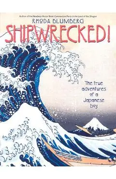 Shipwrecked!: The True Adventures of a Japanese Boy - Rhoda Blumberg