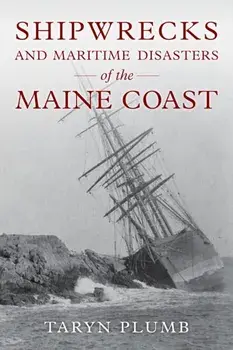 Shipwrecks and Other Maritime Disasters of the Maine Coast, Paperback/Taryn Plumb