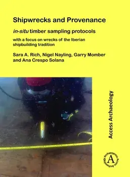 Shipwrecks and Provenance: in-situ timber sampling protocols with a focus on wrecks of the Iberian shipbuilding tradition, Paperback/Ana Crespo Solana