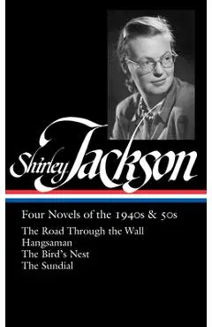 Shirley Jackson: Four Novels of the 1940s & 50s (Loa #336): The Road Through the Wall / Hangsaman / The Bird's Nest / The Sundial - Shirley Jackson