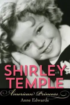 Shirley Temple: American Princess, Paperback/Anne Edwards