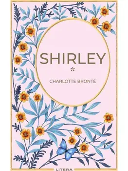 Shirley. Volumul 1/Charlotte Bronte