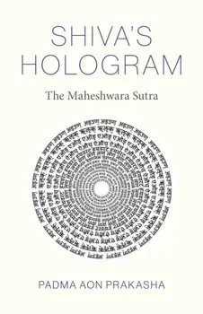 Shiva's Hologram. The Maheshwara Sutra, Paperback/Padma Aon Prakasha